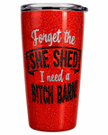 Forget the She Shed, I Need a B*tch Barn Tumbler