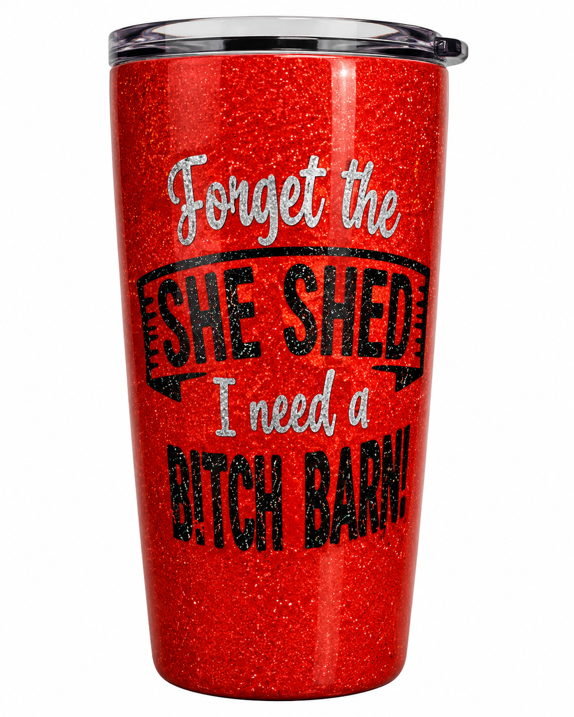 Forget the She Shed, I Need a B*tch Barn Tumbler