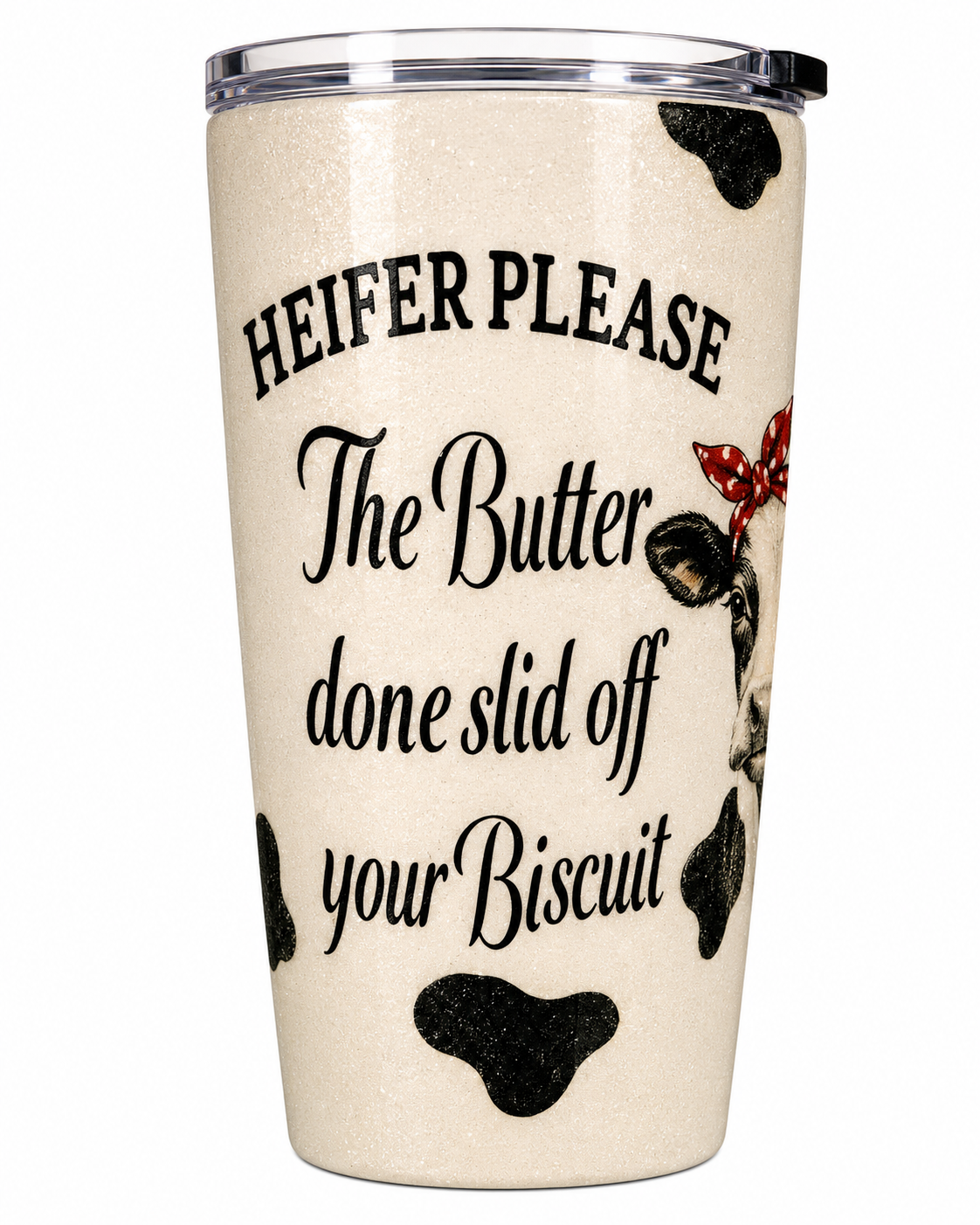 Heifer Please, The Butter Done Slid Off Your Biscuit Tumbler