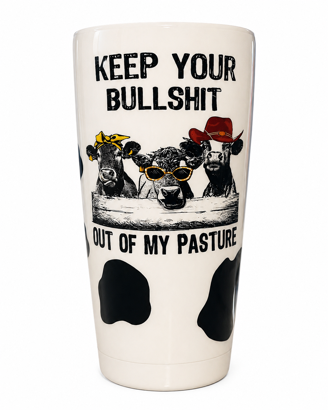 Keep Your Bullsh*t Out of My Pasture Tumbler