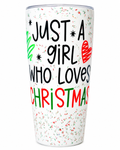 Just A Girl Who Loves Christmas Tumbler