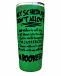 My Schedule Don't Allow It – I'm Booked! Tumbler